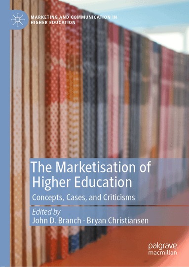 John D. Branch, Bryan Christiansen - Marketisation of Higher Education, Inbunden