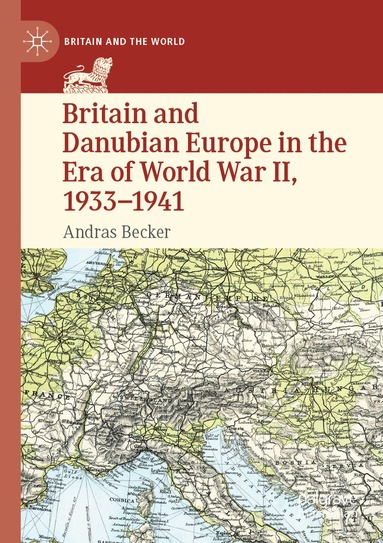 bokomslag Britain and Danubian Europe in the Era of World War II, 1933-1941