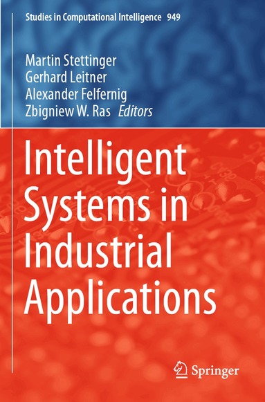 Martin Stettinger, Gerhard Leitner, Alexander Felfernig, Zbigniew W. Ras - Intelligent Systems in Industrial Applications, Häftad