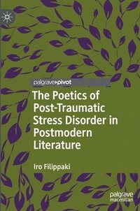 bokomslag The Poetics of Post-Traumatic Stress Disorder in Postmodern Literature