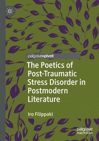 bokomslag The Poetics of Post-Traumatic Stress Disorder in Postmodern Literature