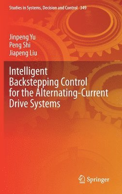 Jinpeng Yu, Peng Shi, Jiapeng Liu - Intelligent Backstepping Control for the Alternating-Current Drive Systems, Inbunden