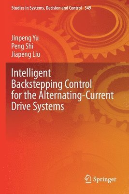 Jinpeng Yu, Peng Shi, Jiapeng Liu - Intelligent Backstepping Control for the Alternating-Current Drive Systems, Häftad