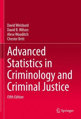 David Weisburd, David B. Wilson, Alese Wooditch, Chester Britt - Advanced Statistics in Criminology and Criminal Justice, Inbunden