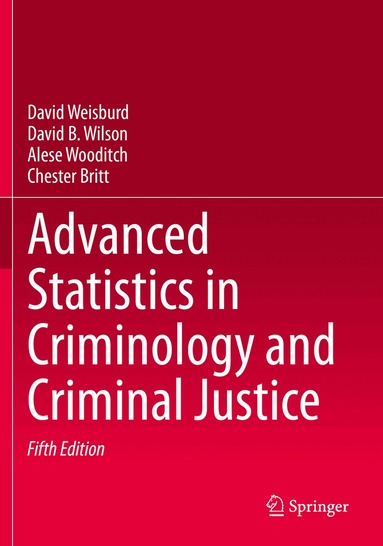 David Weisburd, David B. Wilson, Alese Wooditch, Chester Britt - Advanced Statistics in Criminology and Criminal Justice, Häftad