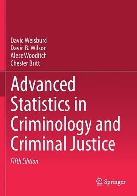 David Weisburd, David B. Wilson, Alese Wooditch, Chester Britt - Advanced Statistics in Criminology and Criminal Justice, Häftad