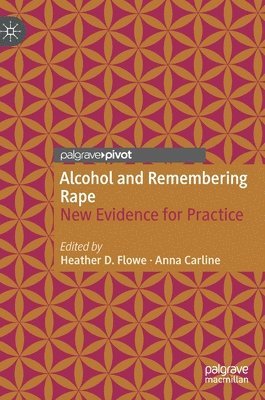 Heather D. Flowe, Anna Carline - Alcohol and Remembering Rape, Inbunden
