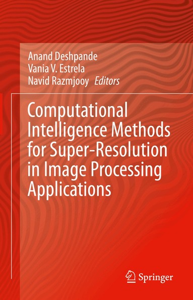 Anand Deshpande, Vania V. Estrela, Navid Razmjooy - Computational Intelligence Methods for Super-Resolution in Image Processing Applications, Inbunden