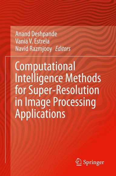 Anand Deshpande, Vania V. Estrela, Navid Razmjooy - Computational Intelligence Methods for Super-Resolution in Image Processing Applications, Häftad