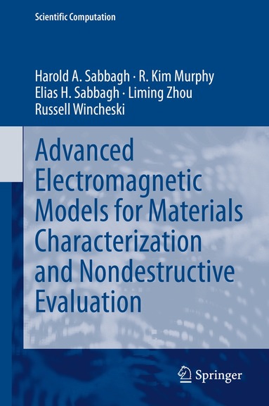 Harold A Sabbagh, R. Kim Murphy, Elias H. Sabbagh, Liming Zhou, Russell Wincheski - Advanced Electromagnetic Models for Materials Characterization and Nondestructive Evaluation, Inbunden