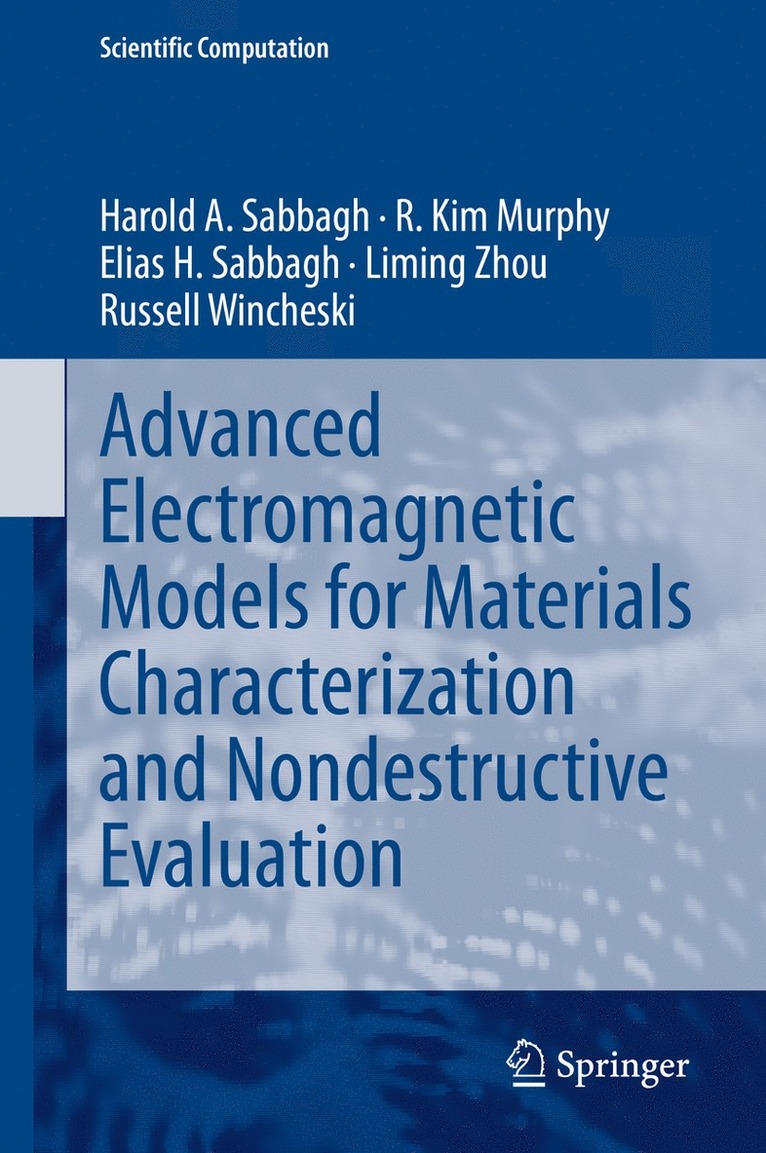 Harold A Sabbagh, R. Kim Murphy, Elias H. Sabbagh, Liming Zhou, Russell Wincheski, Harold A. Sabbagh - Advanced Electromagnetic Models for Materials Characterization and Nondestructive Evaluation, Inbunden