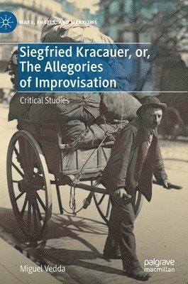 bokomslag Siegfried Kracauer, or, The Allegories of Improvisation