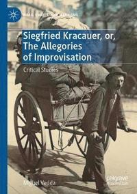 bokomslag Siegfried Kracauer, or, The Allegories of Improvisation