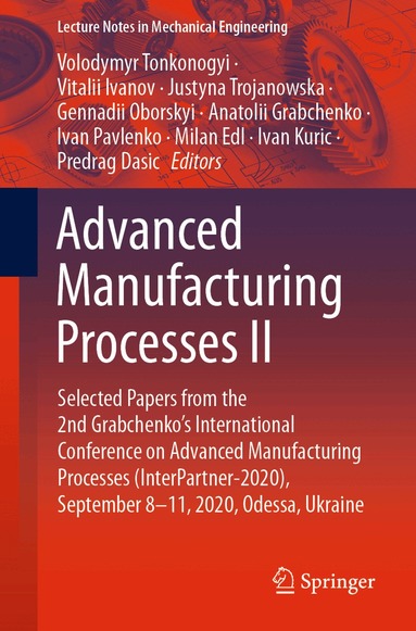 Volodymyr Tonkonogyi, Vitalii Ivanov, Justyna Trojanowska, Gennadii Oborskyi, Anatolii Grabchenko, Ivan Pavlenko, Milan Edl, Ivan Kuric, Predrag Dasic - Advanced Manufacturing Processes II, Häftad