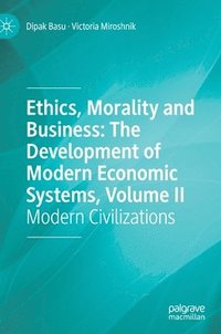 bokomslag Ethics, Morality and Business: The Development of Modern Economic Systems, Volume II