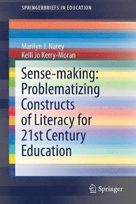 Sense-making: Problematizing Constructs of Literacy for 21st Century Education 1