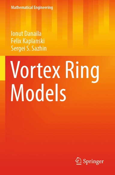 Ionut Danaila, Felix Kaplanski, Sergei S. Sazhin - Vortex Ring Models, Häftad