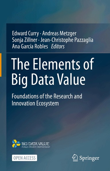 Edward Curry, Andreas Metzger, Sonja Zillner, Jean-Christophe Pazzaglia, Ana García Robles - Elements of Big Data Value, Inbunden