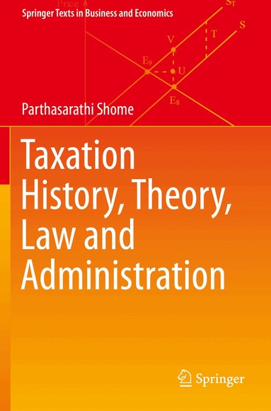 Parthasarathi Shome - Taxation History, Theory, Law and Administration, Häftad