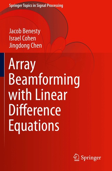 Jacob Benesty, Israel Cohen, Jingdong Chen - Array Beamforming with Linear Difference Equations, Häftad