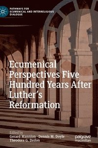 bokomslag Ecumenical Perspectives Five Hundred Years After Luther's Reformation