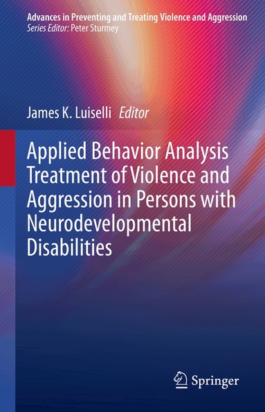 James K. Luiselli - Applied Behavior Analysis Treatment of Violence and Aggression in Persons with Neurodevelopmental Disabilities, Inbunden