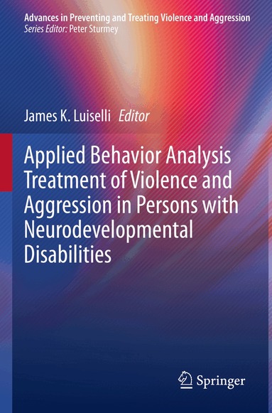 James K. Luiselli - Applied Behavior Analysis Treatment of Violence and Aggression in Persons with Neurodevelopmental Disabilities, Häftad