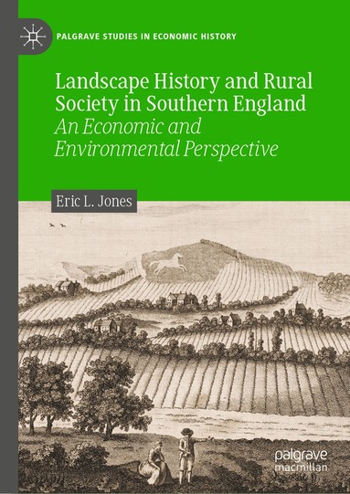 Eric L. Jones - Landscape History and Rural Society in Southern England, Inbunden