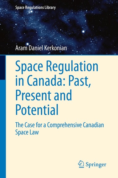 Aram Daniel Kerkonian - Space Regulation in Canada: Past, Present and Potential, Inbunden
