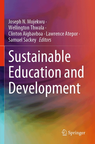 Joseph N. Mojekwu, Wellington Thwala, Clinton Aigbavboa, Lawrence Atepor, Samuel Sackey - Sustainable Education and Development, Häftad