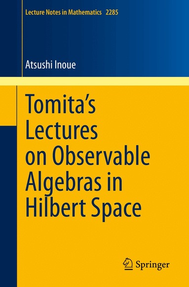 Atsushi Inoue - Tomita's Lectures on Observable Algebras in Hilbert Space, Häftad