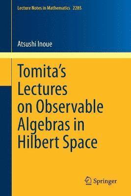 Tomita's Lectures on Observable Algebras in Hilbert Space 1