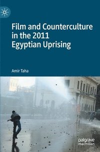bokomslag Film and Counterculture in the 2011 Egyptian Uprising