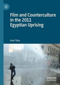 bokomslag Film and Counterculture in the 2011 Egyptian Uprising