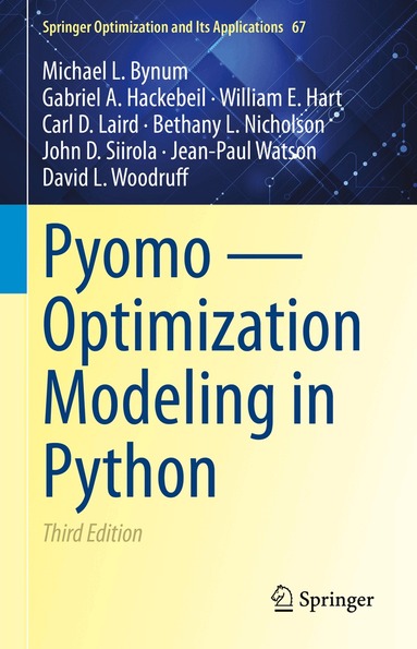 Michael L. Bynum, Gabriel A. Hackebeil, William E. Hart, Carl D. Laird, Bethany L. Nicholson, John D. Siirola, Jean-Paul Watson, David L. Woodruff - Pyomo — Optimization Modeling in Python, Inbunden