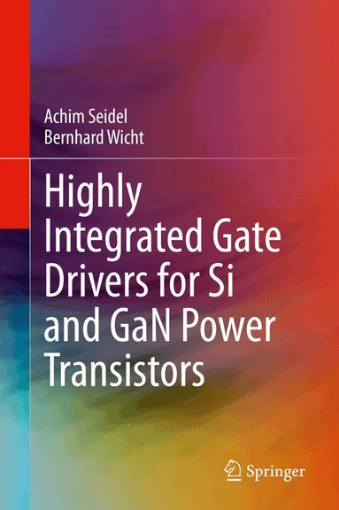 Achim Seidel, Bernhard Wicht - Highly Integrated Gate Drivers for Si and GaN Power Transistors, Inbunden