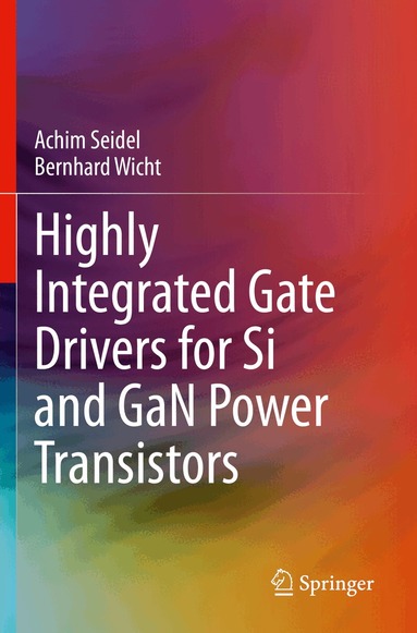 Achim Seidel, Bernhard Wicht - Highly Integrated Gate Drivers for Si and GaN Power Transistors, Häftad