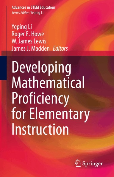 Yeping Li, Roger E. Howe, W. James Lewis, James J. Madden - Developing Mathematical Proficiency for Elementary Instruction, Inbunden