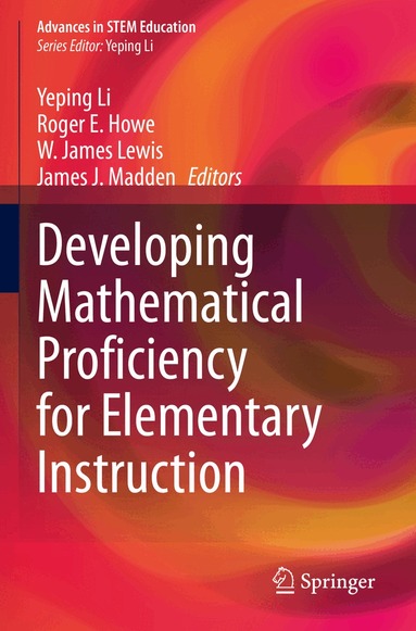 Yeping Li, Roger E. Howe, W. James Lewis, James J. Madden - Developing Mathematical Proficiency for Elementary Instruction, Häftad
