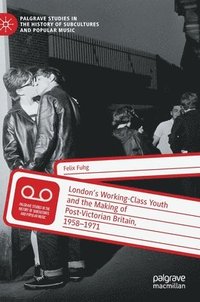 bokomslag Londons Working-Class Youth and the Making of Post-Victorian Britain, 19581971