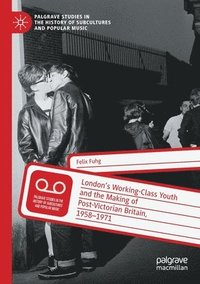 bokomslag Londons Working-Class Youth and the Making of Post-Victorian Britain, 19581971