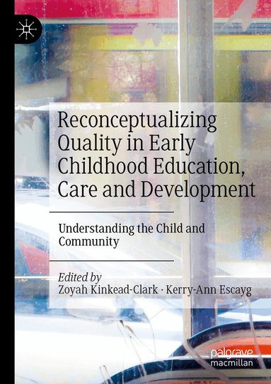 Zoyah Kinkead-Clark, Kerry-Ann Escayg - Reconceptualizing Quality in Early Childhood Education, Care and Development, Häftad
