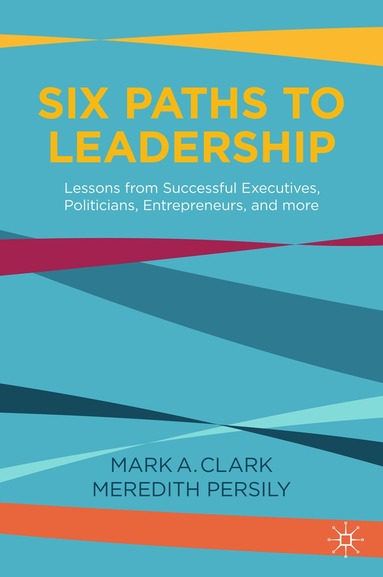 Mark A. Clark, Meredith Persily - Six Paths to Leadership, Inbunden