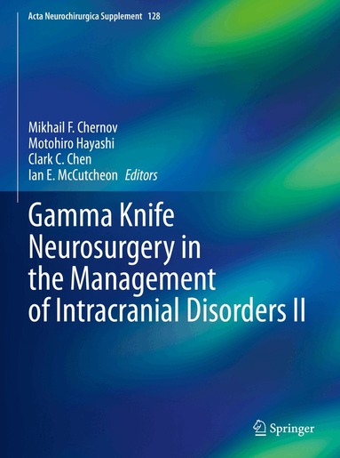 Mikhail F. Chernov, Motohiro Hayashi, Clark C. Chen, Ian E. McCutcheon - Gamma Knife Neurosurgery in the Management of Intracranial Disorders II, Inbunden