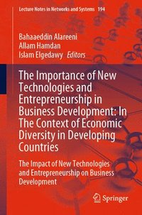 bokomslag The Importance of New Technologies and Entrepreneurship in Business Development: In The Context of Economic Diversity in Developing Countries