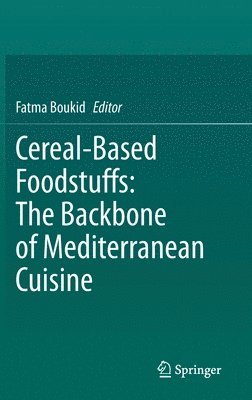 bokomslag Cereal-Based Foodstuffs: The Backbone of Mediterranean Cuisine