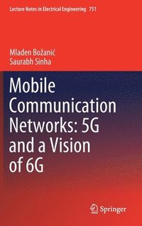 bokomslag Mobile Communication Networks: 5G and a Vision of 6G