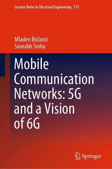 Mladen Božanić, Saurabh Sinha - Mobile Communication Networks: 5G and a Vision of 6G, Inbunden