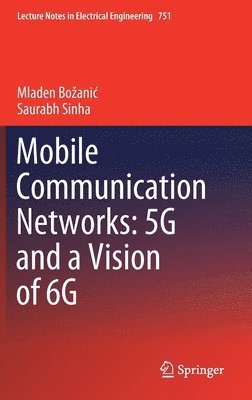 Mobile Communication Networks: 5G and a Vision of 6G 1