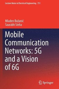 bokomslag Mobile Communication Networks: 5G and a Vision of 6G